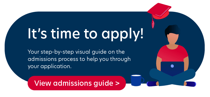View our admissions process guide for help on applying for one of our programs
